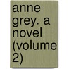 Anne Grey. A Novel (Volume 2) door Harriet Lister Cradock