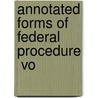 Annotated Forms Of Federal Procedure  Vo door George Washington Rightmire