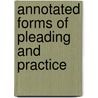 Annotated Forms Of Pleading And Practice door John Lewson