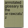 Annotated Glossary To The Ar-Rawzatu' Z door Rizq Allah Azoo