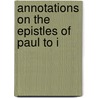 Annotations On The Epistles Of Paul To I by Henry Eyster Jacobs
