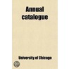 Annual Catalogue door University of Chicago