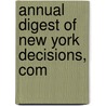 Annual Digest Of New York Decisions, Com door Stewart Rapalje
