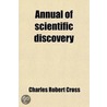 Annual Of Scientific Discovery by Charles Robert Cross