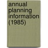 Annual Planning Information (1985) by Montana. Dept. Of Labor And Bureau