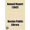 Annual Report (1947) door Boston Public Library