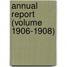 Annual Report (Volume 1906-1908) by Illinois. Office Of The Instruction