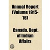 Annual Report (Volume 1915-16) by Canada. Dept. of Indian Affairs