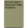 Annual Report - New York State Museum by New York State Museum