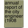 Annual Report Of The City Engineer (1908 door Boston Engineering Dept