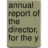 Annual Report Of The Director, For The Y