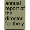 Annual Report Of The Director, For The Y door University of Station