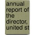 Annual Report Of The Director, United St