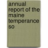 Annual Report Of The Maine Temperance So by Maine Temperance Society