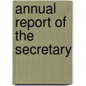 Annual Report Of The Secretary by Unknown Author