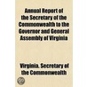 Annual Report Of The Secretary Of The Co door Virginia. Secretary Commonwealth