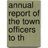 Annual Report Of The Town Officers To Th
