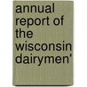 Annual Report Of The Wisconsin Dairymen' by Wisconsin Dairymen'S. Association