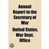 Annual Report To The Secretary Of War