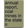 Annual Report, Coal Mines In The State O by West Virginia. Dept. Of Mines