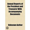 Annual Reports Of The President And Trea by Unknown Author