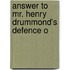 Answer To Mr. Henry Drummond's Defence O