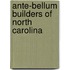 Ante-Bellum Builders Of North Carolina