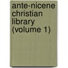 Ante-Nicene Christian Library (Volume 1) door Rev Alexander Roberts