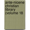 Ante-Nicene Christian Library (Volume 18 door Rev Alexander Roberts