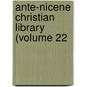 Ante-Nicene Christian Library (Volume 22 door Rev Alexander Roberts