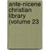 Ante-Nicene Christian Library (Volume 23