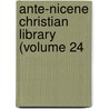 Ante-Nicene Christian Library (Volume 24 door Rev Alexander Roberts