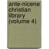 Ante-Nicene Christian Library (Volume 4) door Rev Alexander Roberts
