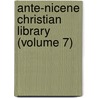 Ante-Nicene Christian Library (Volume 7) door Rev Alexander Roberts