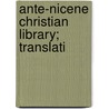 Ante-Nicene Christian Library; Translati door Rev Alexander Roberts