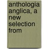 Anthologia Anglica, A New Selection From door Howard Williams