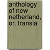 Anthology Of New Netherland, Or, Transla by Henry Cruse Murphy