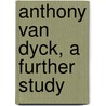 Anthony Van Dyck, A Further Study by Lionel Cust