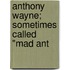 Anthony Wayne; Sometimes Called "Mad Ant