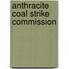 Anthracite Coal Strike Commission by Newcomb