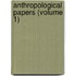 Anthropological Papers (Volume 1)