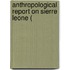 Anthropological Report On Sierre Leone (