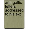 Anti-Gallic Letters Addressed To His Exc door Adam Thom