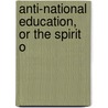 Anti-National Education, Or The Spirit O by James Simpson