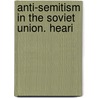 Anti-Semitism In The Soviet Union. Heari by United States. Congress. Activities