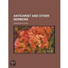 Antichrist And Other Sermons by John Neville Figgis