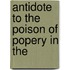 Antidote To The Poison Of Popery In The