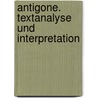Antigone. Textanalyse und Interpretation door William Sophocles
