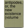 Antipodes, Or, The New Existence (Volume door Clergyman
