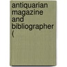Antiquarian Magazine And Bibliographer ( door Onbekend